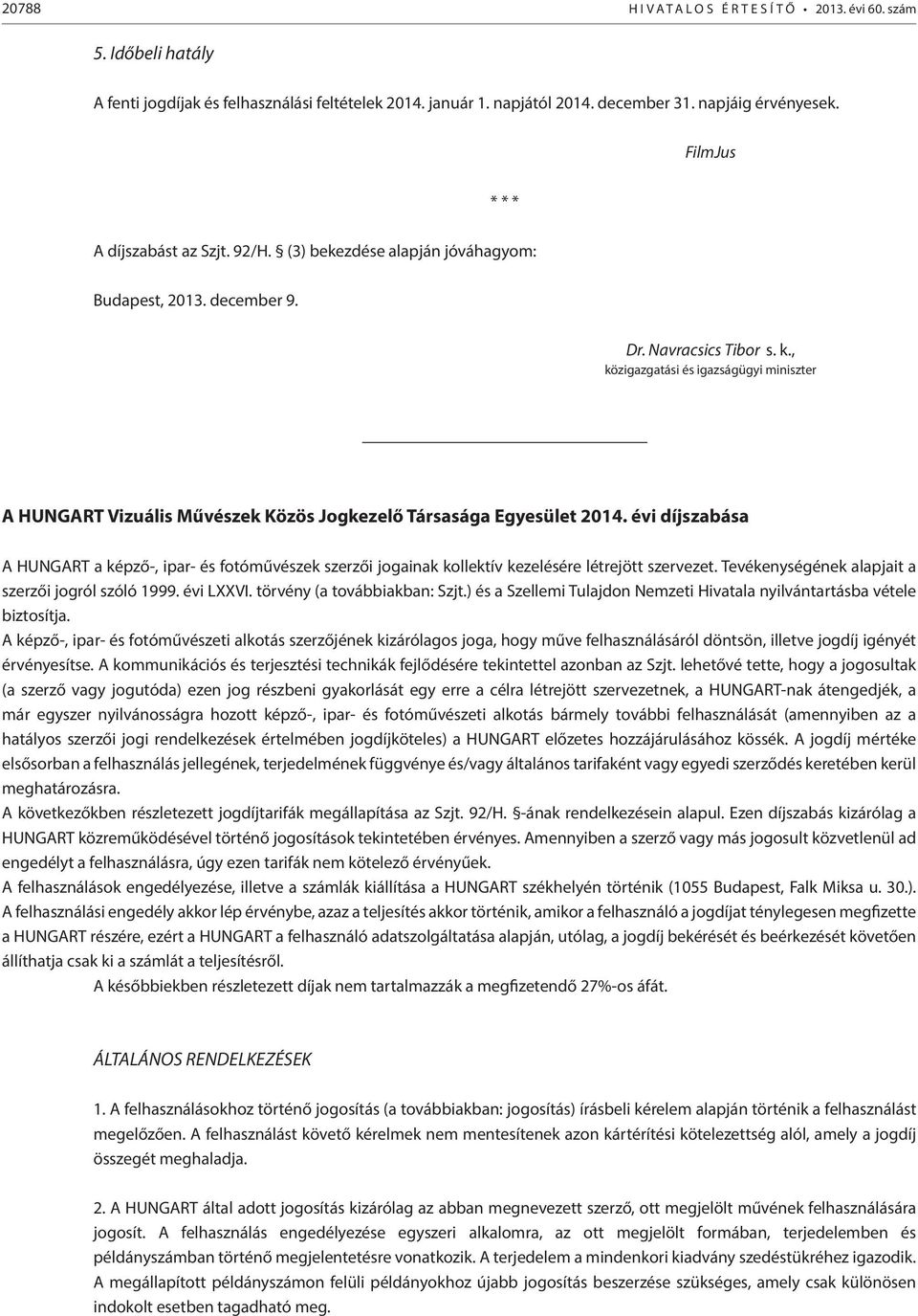 , közigazgatási és igazságügyi miniszter A HUNGART Vizuális Művészek Közös Jogkezelő Társasága Egyesület 2014.