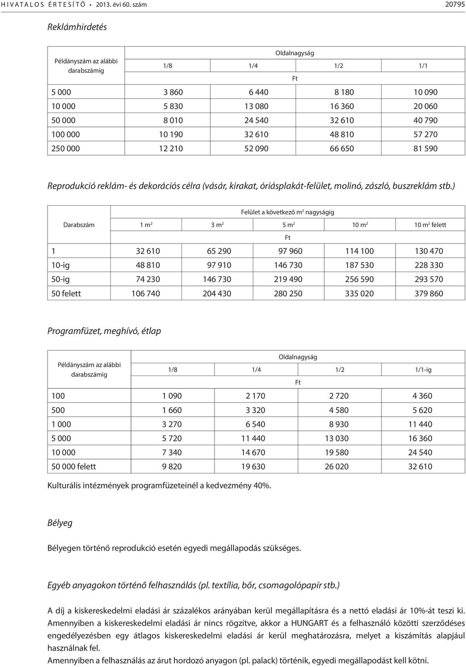 66 650 81 590 Reprodukció reklám- és dekorációs célra (vásár, kirakat, óriásplakát-felület, molinó, zászló, buszreklám stb.