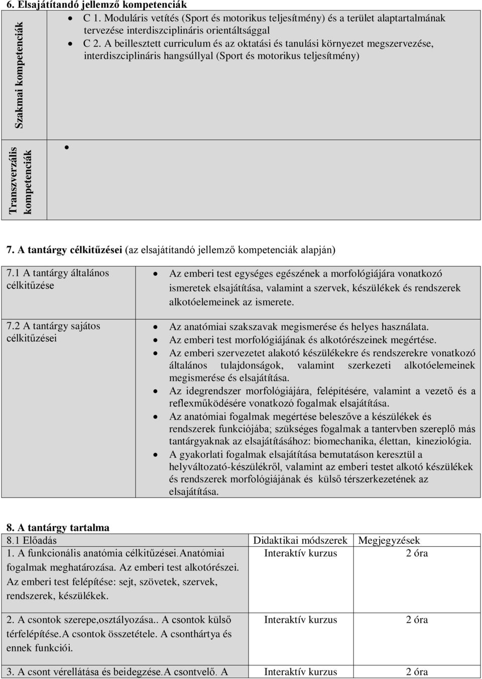 A tantárgy célkitűzései (az elsajátítandó jellemző kompetenciák alapján) 7.1 A tantárgy általános célkitűzése 7.