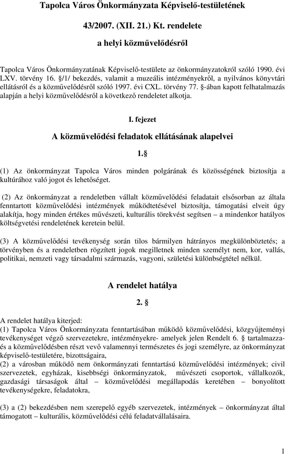 -ában kapott felhatalmazás alapján a helyi közművelődésről a következő rendeletet alkotja. I. fejezet A közművelődési feladatok ellátásának alapelvei 1.