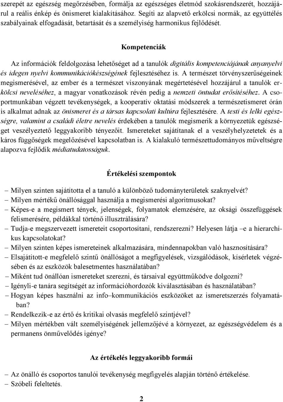 Kompetenciák Az információk feldolgozása lehetőséget ad a tanulók digitális kompetenciájának anyanyelvi és idegen nyelvi kommunikációkészségének fejlesztéséhez is.