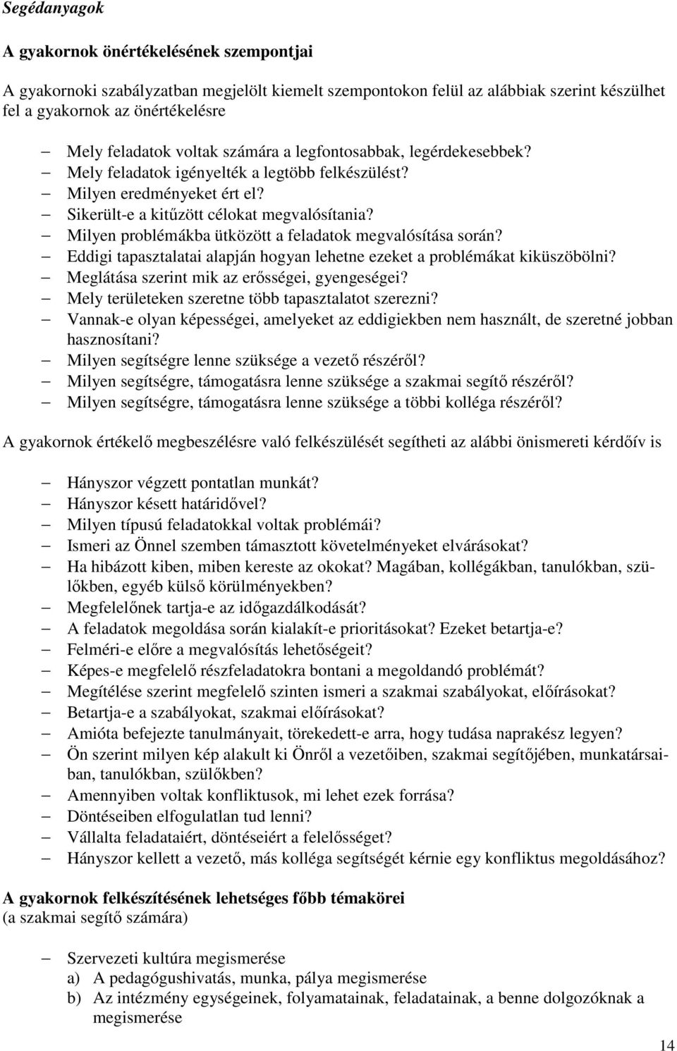 Milyen problémákba ütközött a feladatok megvalósítása során? Eddigi tapasztalatai alapján hogyan lehetne ezeket a problémákat kiküszöbölni? Meglátása szerint mik az erısségei, gyengeségei?