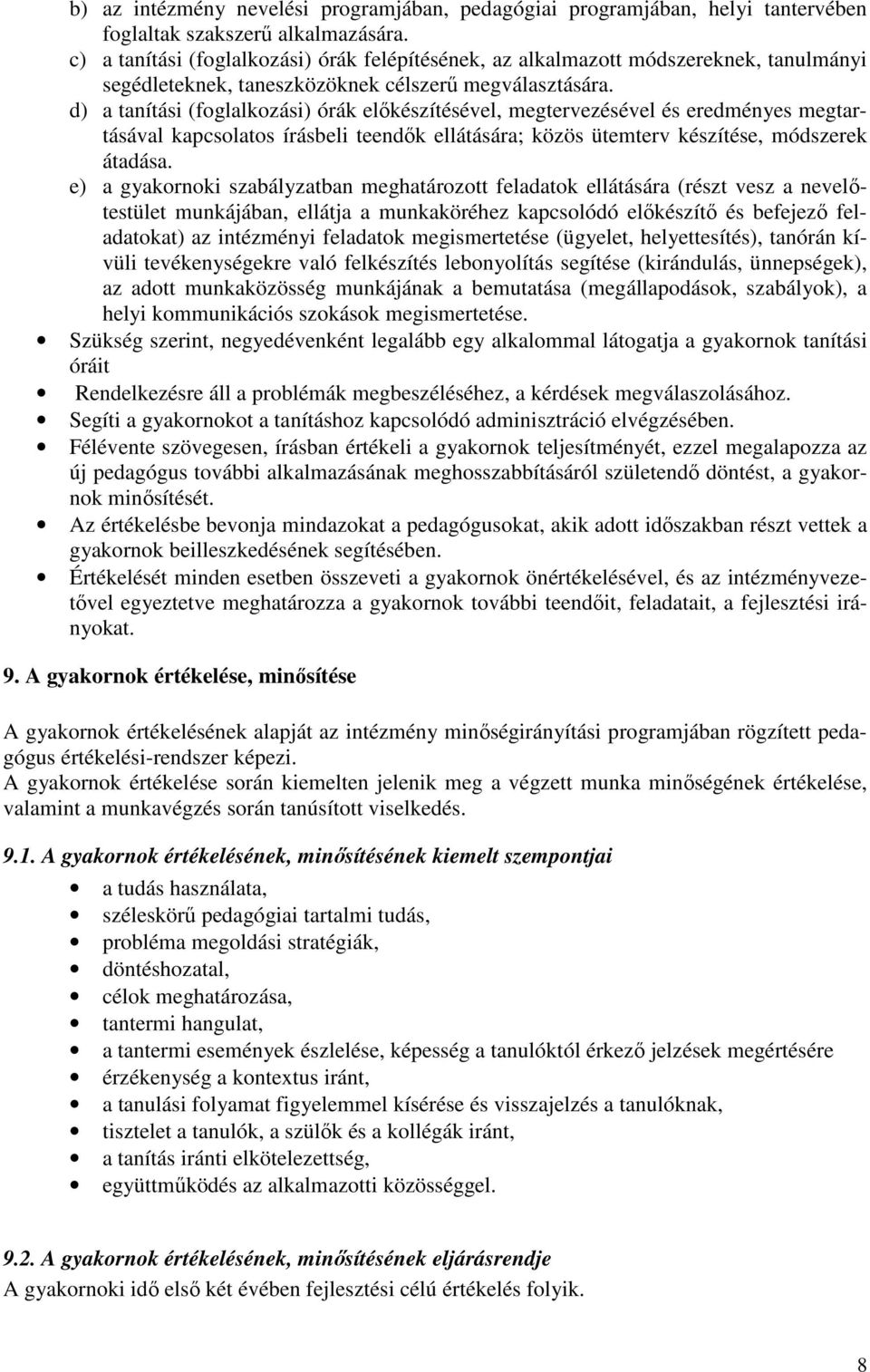 d) a tanítási (foglalkozási) órák elıkészítésével, megtervezésével és eredményes megtartásával kapcsolatos írásbeli teendık ellátására; közös ütemterv készítése, módszerek átadása.