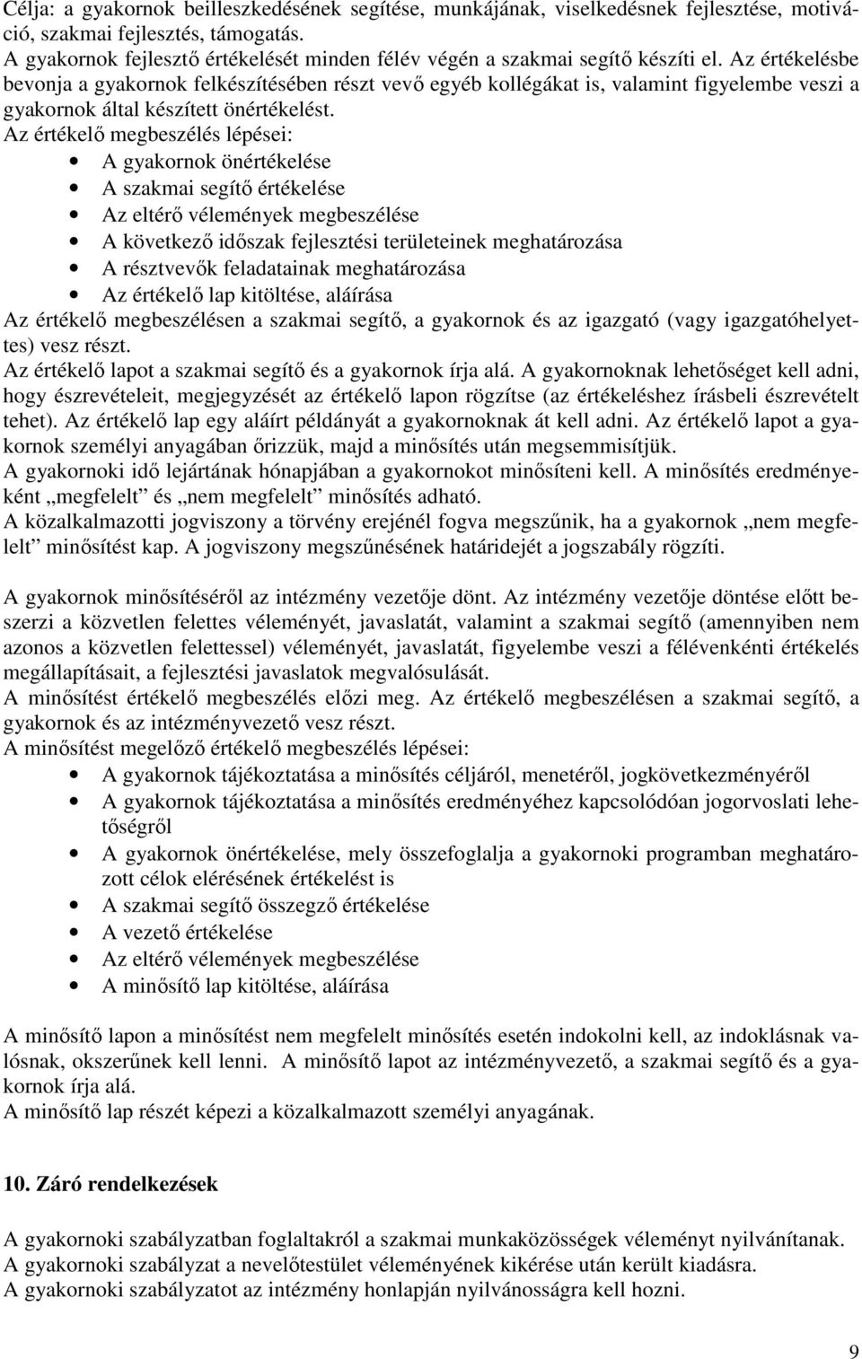 Az értékelésbe bevonja a gyakornok felkészítésében részt vevı egyéb kollégákat is, valamint figyelembe veszi a gyakornok által készített önértékelést.