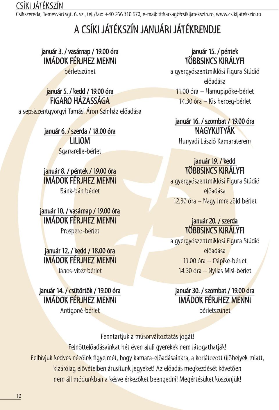 00 óra LILIOM Sganarelle-bérlet január 8. / péntek / 19.00 óra IMÁDOK FÉRJHEZ MENNI Bánk-bán bérlet január 10. / vasárnap / 19.00 óra IMÁDOK FÉRJHEZ MENNI Prospero-bérlet január 12. / kedd / 18.