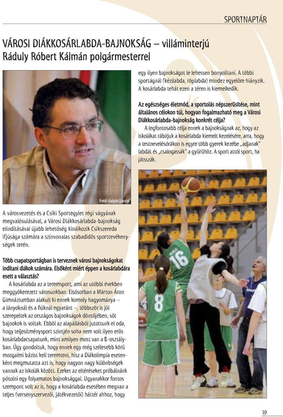 Az egészséges életmód, a sportolás népszerűsítése, mint általános célokon túl, hogyan fogalmazható meg a Városi Diákkosárlabda-bajnokság konkrét célja?