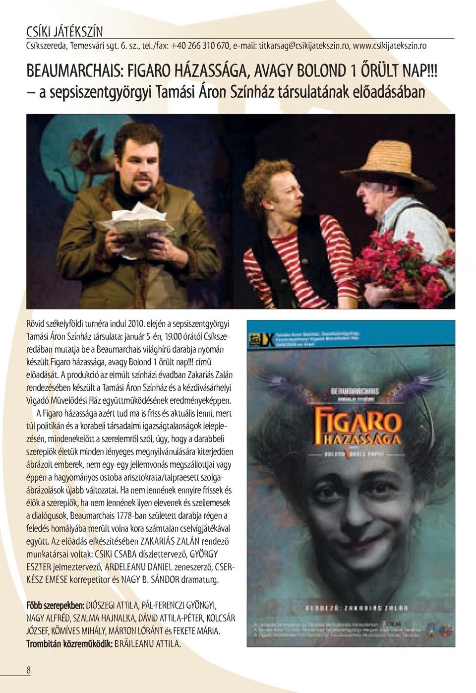 00 órától Csíkszeredában mutatja be a Beaumarchais világhírű darabja nyomán készült Figaro házassága, avagy Bolond 1 őrült nap!!! című előadását.