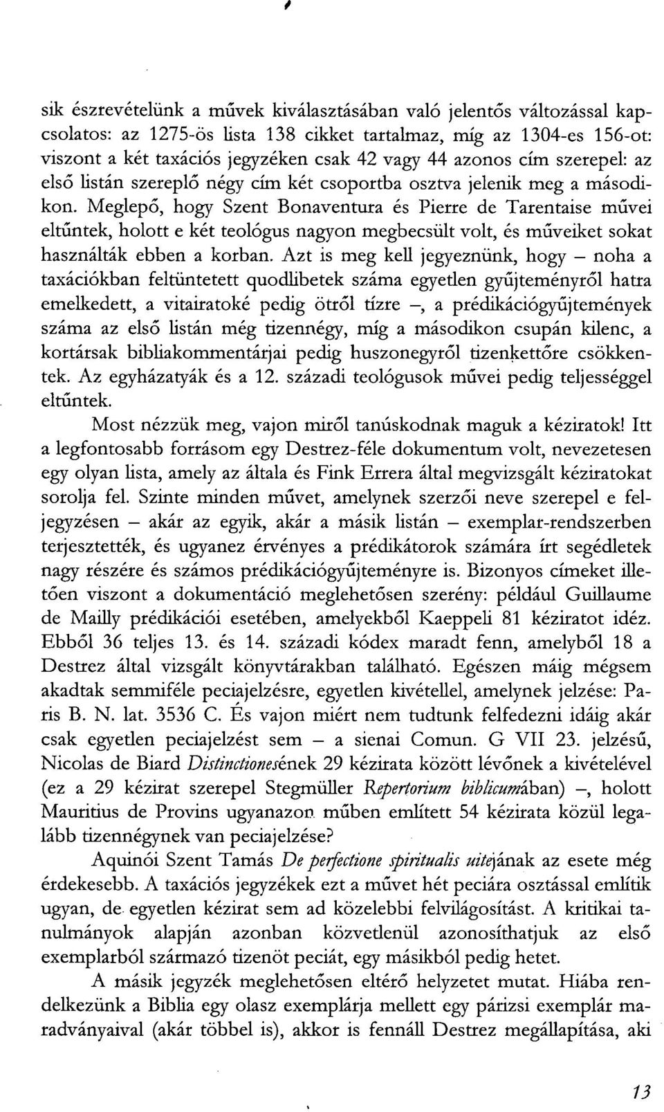 Meglepő, hogy Szent Bonaventura és Pierre de Tarentaise művei eltűntek, holott e két teológus nagyon megbecsült volt, és műveiket sokat használták ebben a korban.