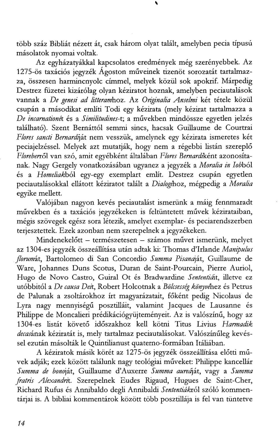 Márpedig Destrez füzetei kizárólag olyan kéziratot hoznak, amelyben peciautalások vannak a De genesi ad litteramhoz.