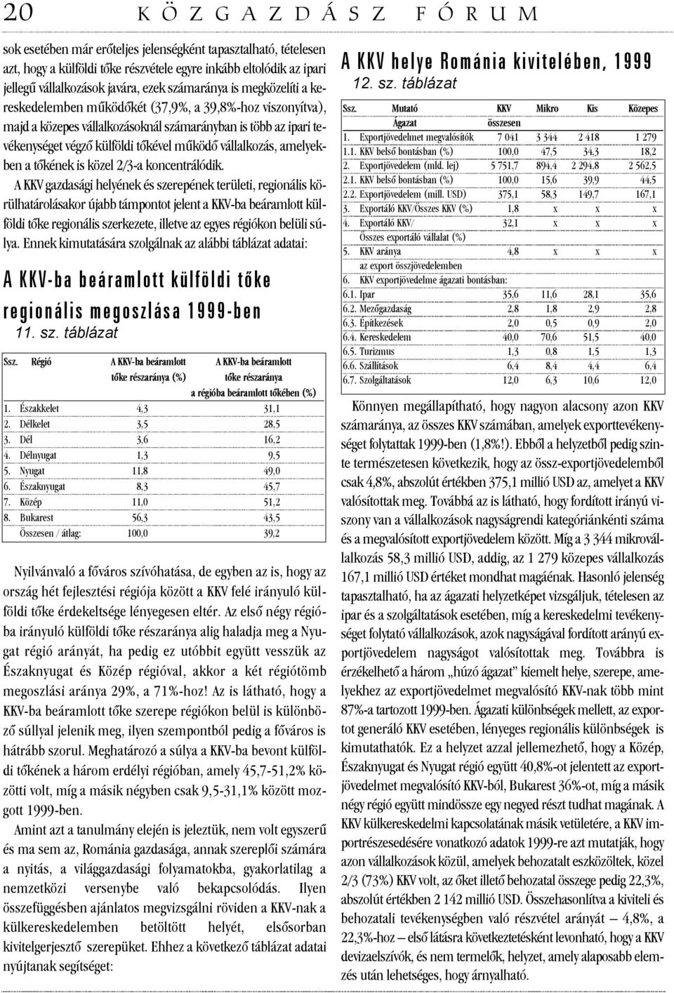 amelyekben a tõkének is közel 2/3-a koncentrálódik.