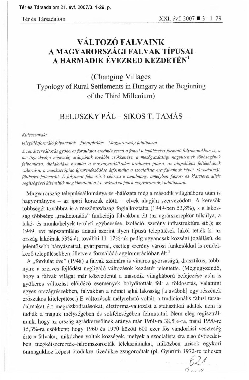 7 : -9 VÁLTOZÓ FALVAINK A MAGYARORSZÁGI FALVAK TÍPUSAI A HARMADIK ÉVEZRED KEZDETÉN (Changing Villages Typology of Rural Settlements in Hungary at the Beginning of the Third Millenium) BELUSZKY PÁL