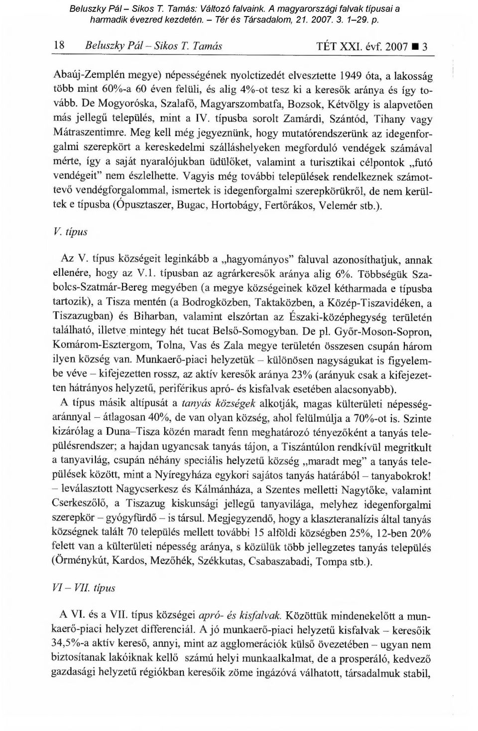 De Mogyoróska, Szalafő, Magyarszombatfa, Bozsok, Kétvölgy is alapvet ően más jellegű település, mint a IV. típusba sorolt Zamárdi, Szántód, Tihany vagy Mátraszentimre.
