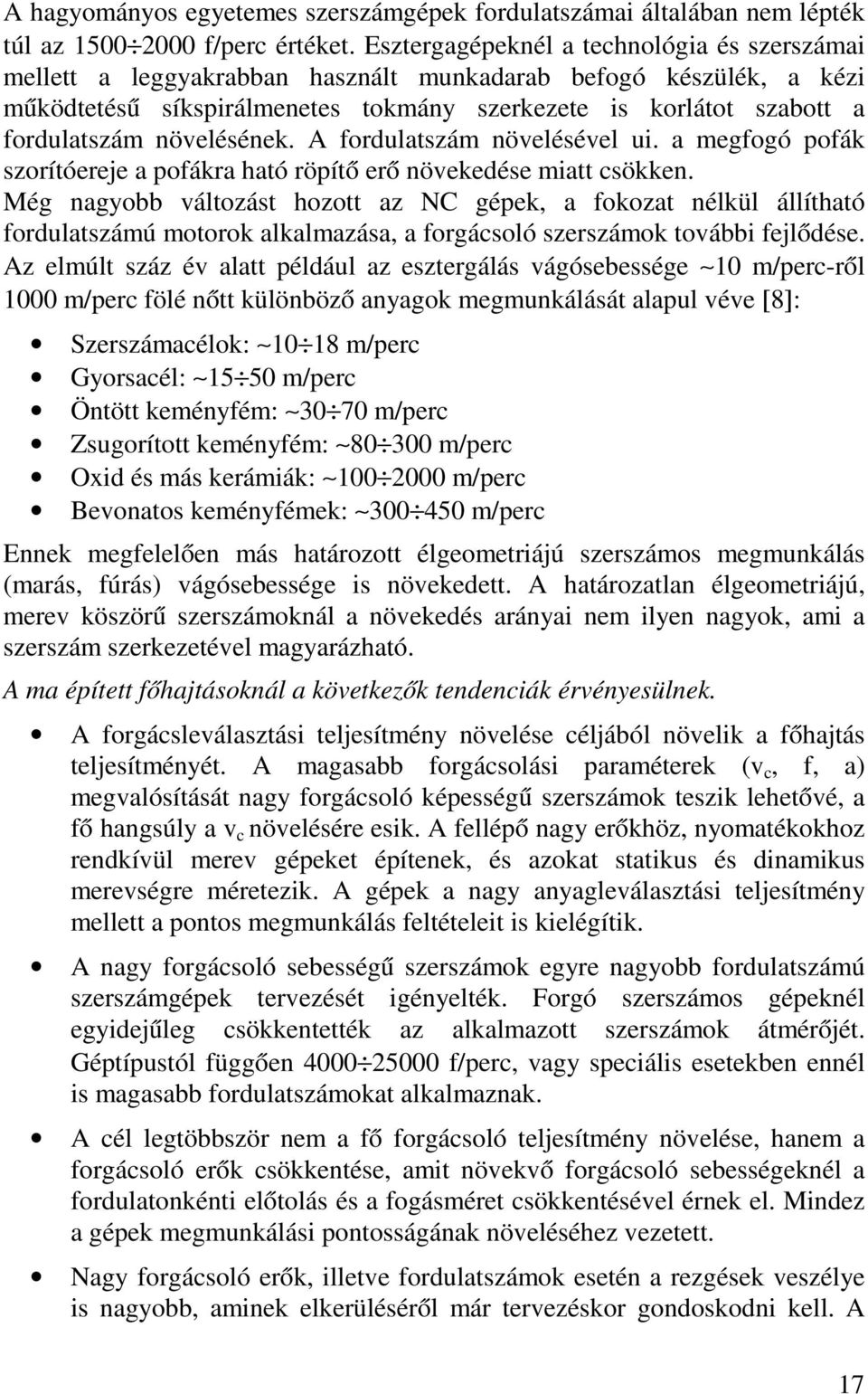 növelésének. A fordulatszám növelésével ui. a megfogó pofák szorítóereje a pofákra ható röpítő erő növekedése miatt csökken.