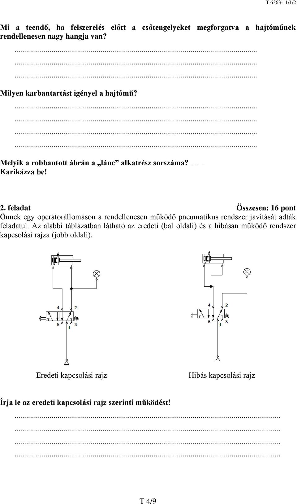 feladat Összesen: 16 pont Önnek egy operátorállomáson a rendellenesen működő pneumatikus rendszer javítását adták feladatul.