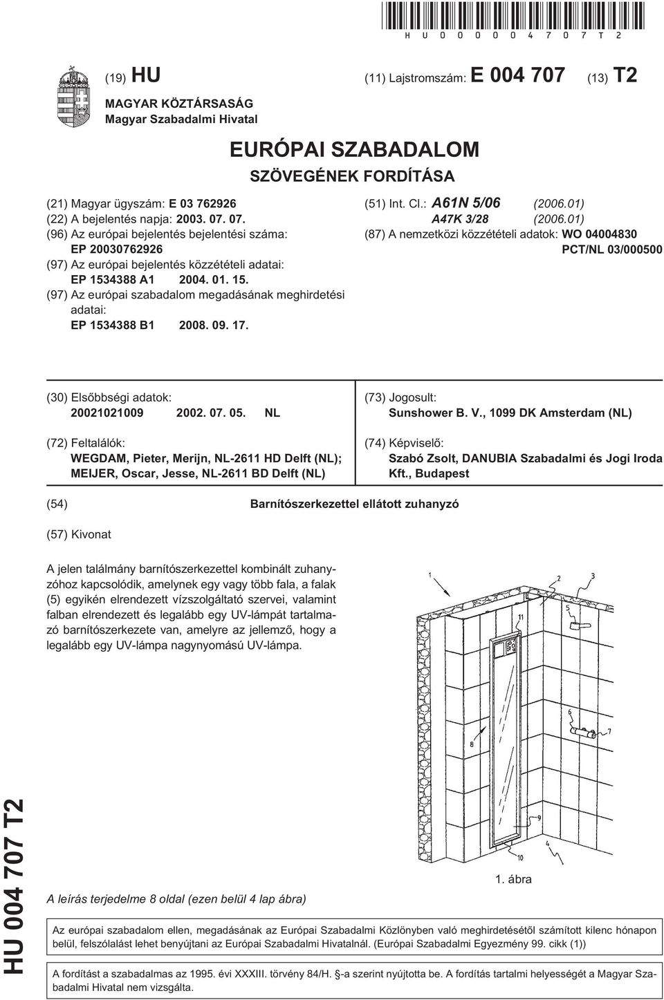 07. (96) Az európai bejelentés bejelentési száma: EP 20030762926 (97) Az európai bejelentés közzétételi adatai: EP 1534388 A1 2004. 01. 15. (97) Az európai szabadalom megadásának meghirdetési adatai: EP 1534388 B1 2008.