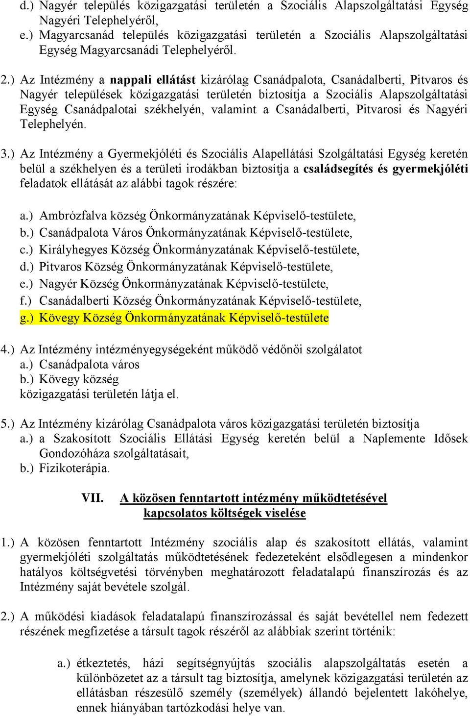 ) Az Intézmény a nappali ellátást kizárólag Csanádpalota, Csanádalberti, Pitvaros és Nagyér települések közigazgatási területén biztosítja a Szociális Alapszolgáltatási Egység Csanádpalotai