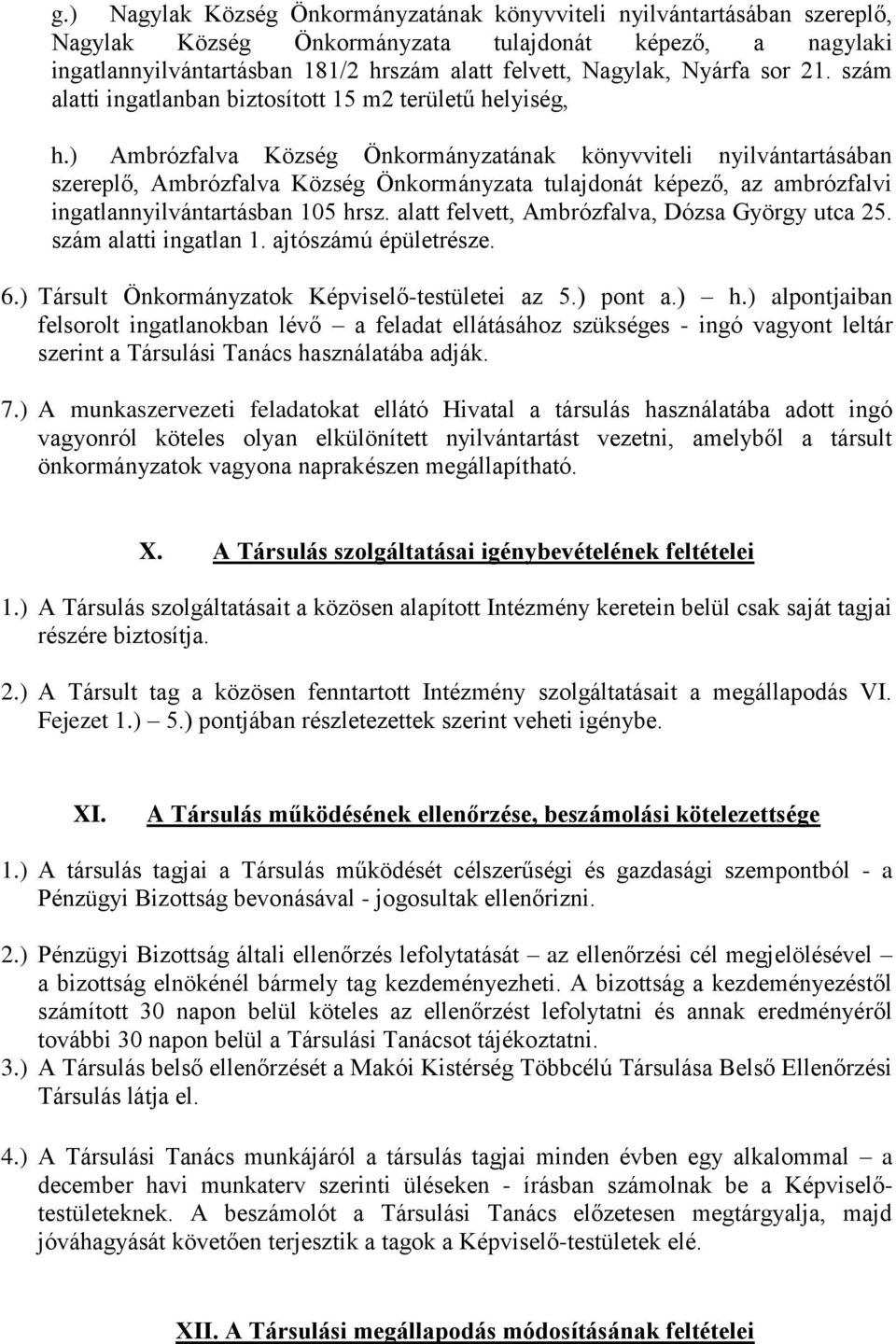 ) Ambrózfalva Község Önkormányzatának könyvviteli nyilvántartásában szereplő, Ambrózfalva Község Önkormányzata tulajdonát képező, az ambrózfalvi ingatlannyilvántartásban 105 hrsz.