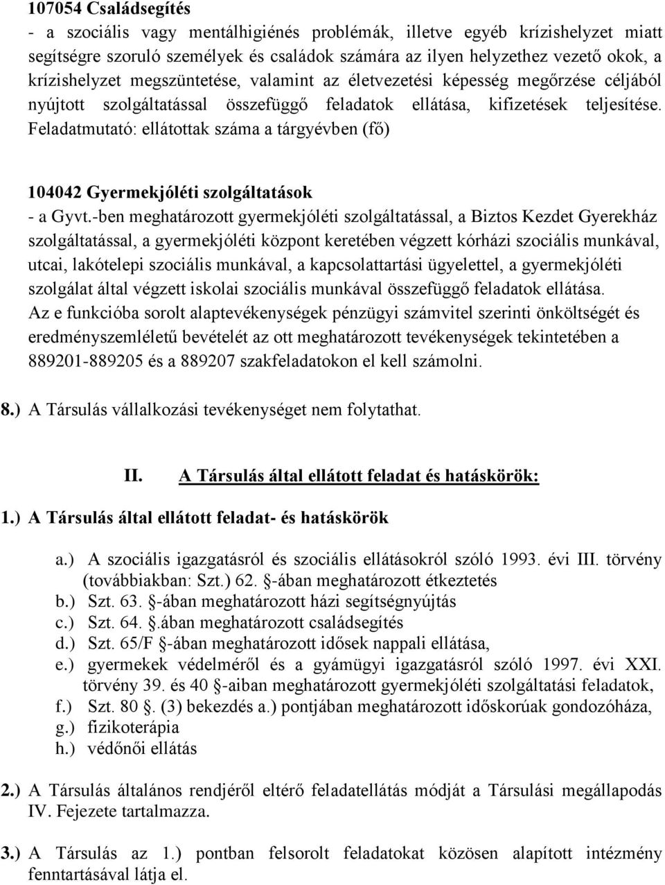 Feladatmutató: ellátottak száma a tárgyévben (fő) 104042 Gyermekjóléti szolgáltatások - a Gyvt.