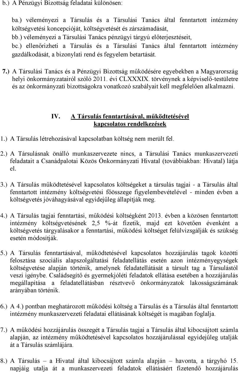 ) ellenőrizheti a Társulás és a Társulási Tanács által fenntartott intézmény gazdálkodását, a bizonylati rend és fegyelem betartását. 7.