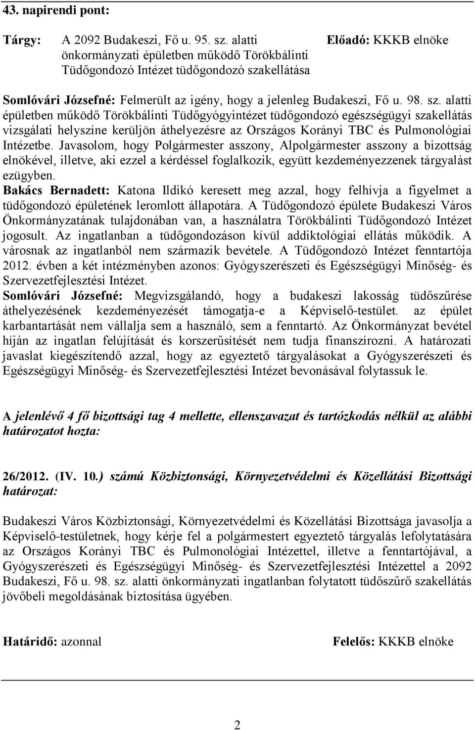 kellátása Somlóvári Józsefné: Felmerült az igény, hogy a jelenleg Budakeszi, Fő u. 98. sz.