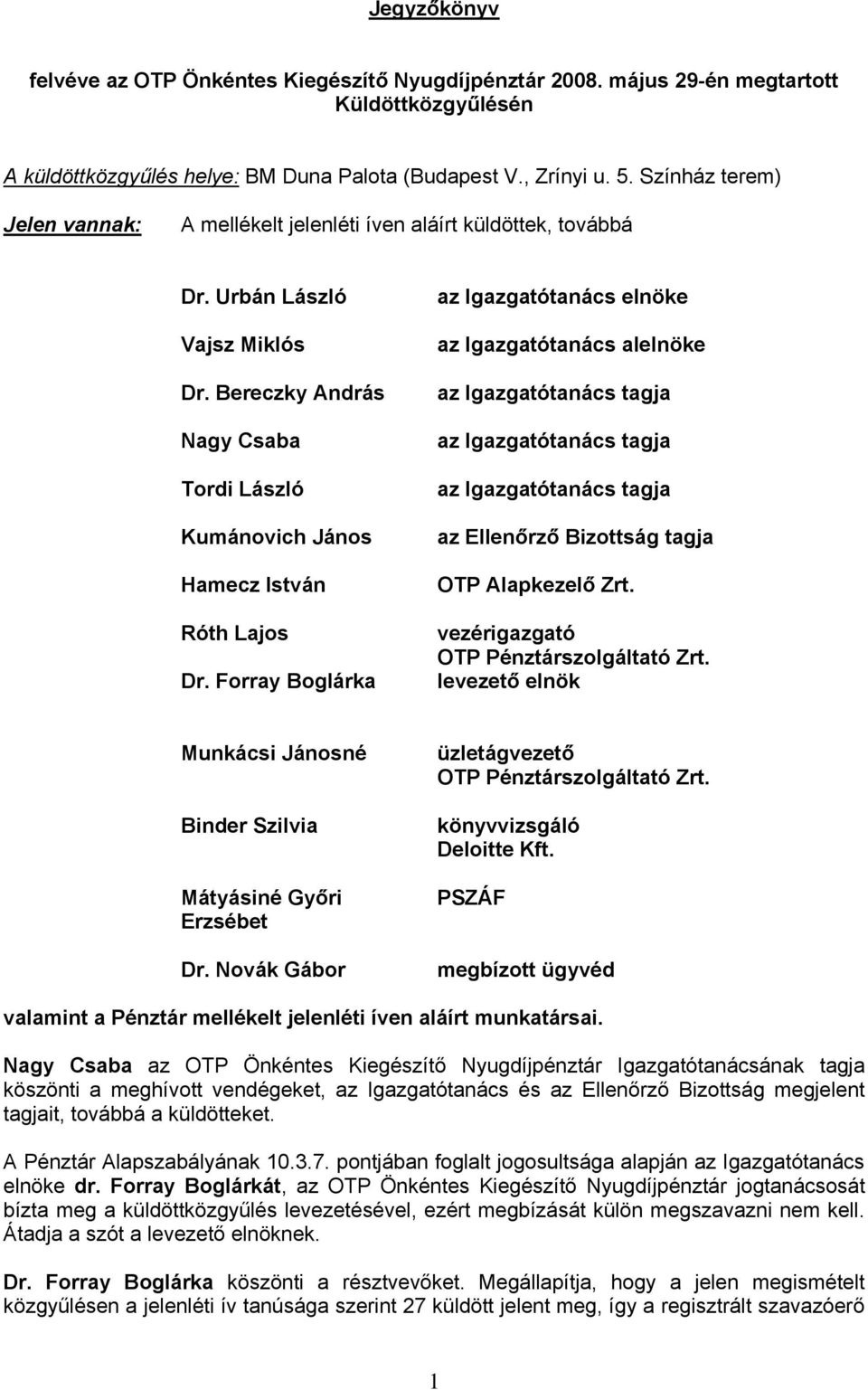 Bereczky András Nagy Csaba Tordi László Kumánovich János Hamecz István Róth Lajos Dr.