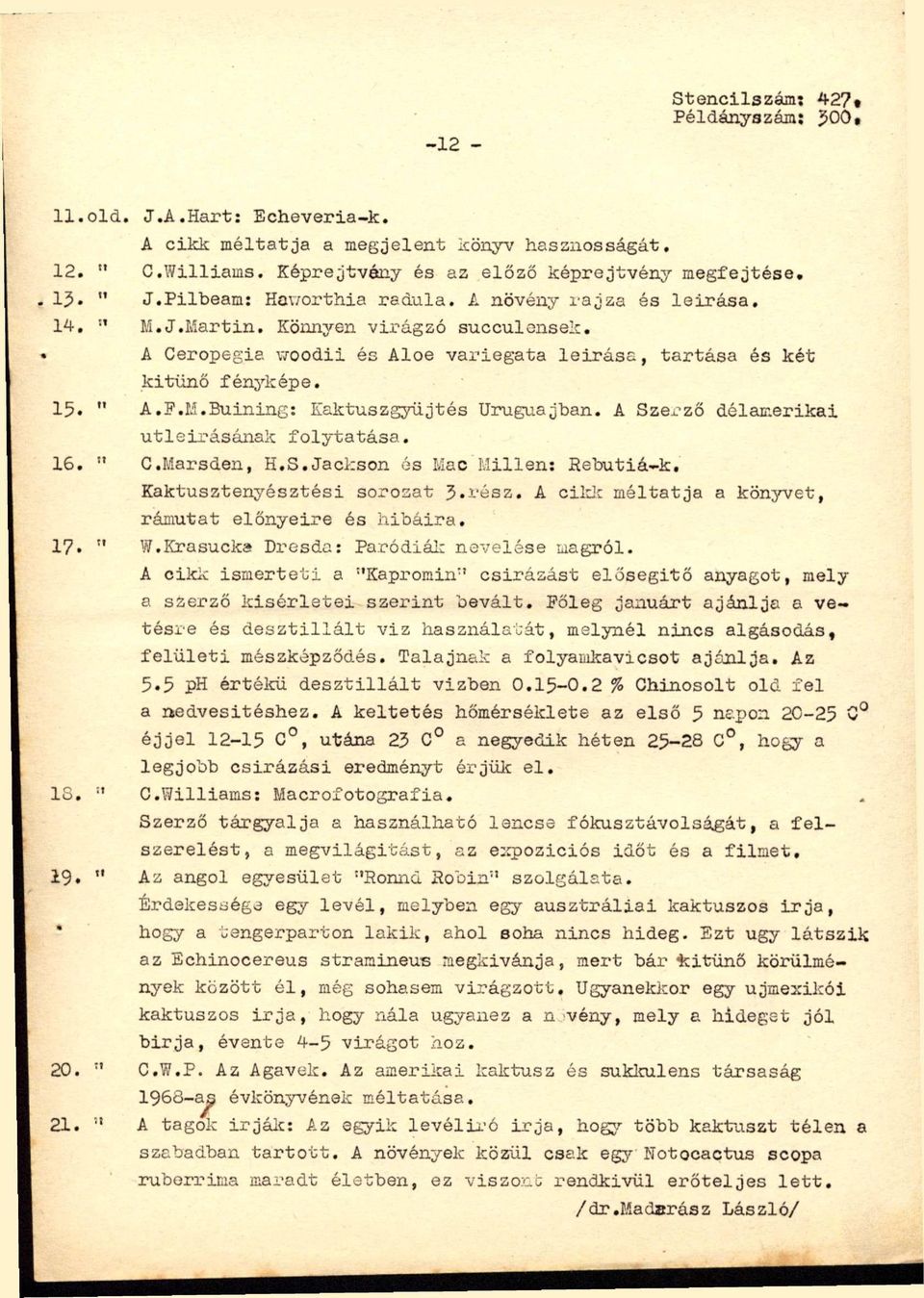 A Szerző délamerikai útleírásának folytatása. 16. " C.Marsden, H.S.Jackson ós Mac Millen: Rebutiá-k, Kaktusztenyésztési sorozat 5.rész, A cild: méltatja a könj'-vet, rámutat előnyeire és hibáira, 17.