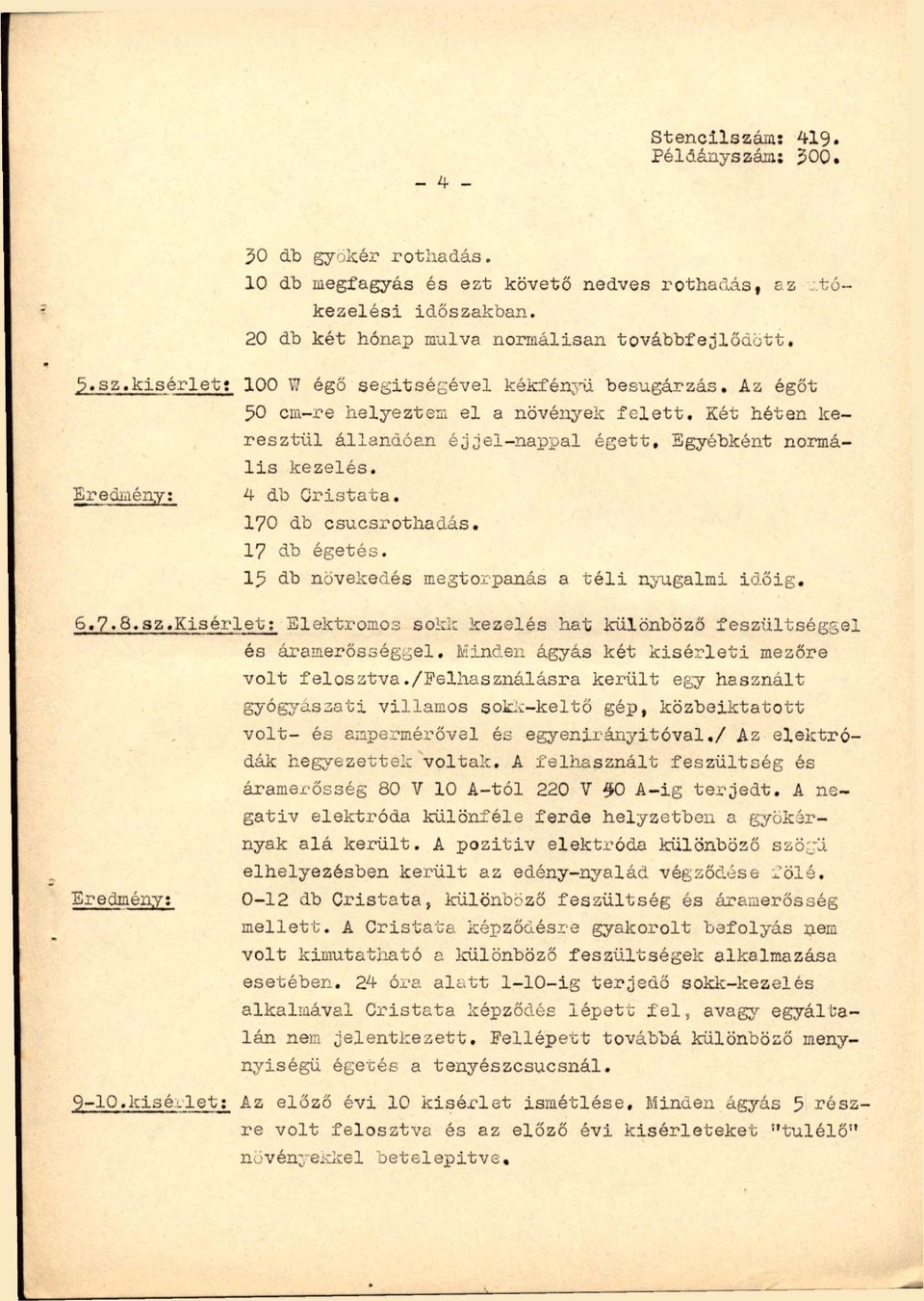 Erediaény: 4 db Gristata. 170 db csucsrothadás. 17 db égetés. 13 db növekedés megto;.:panás a téli nyugalmi iő.őig. 6.7»S«sz.