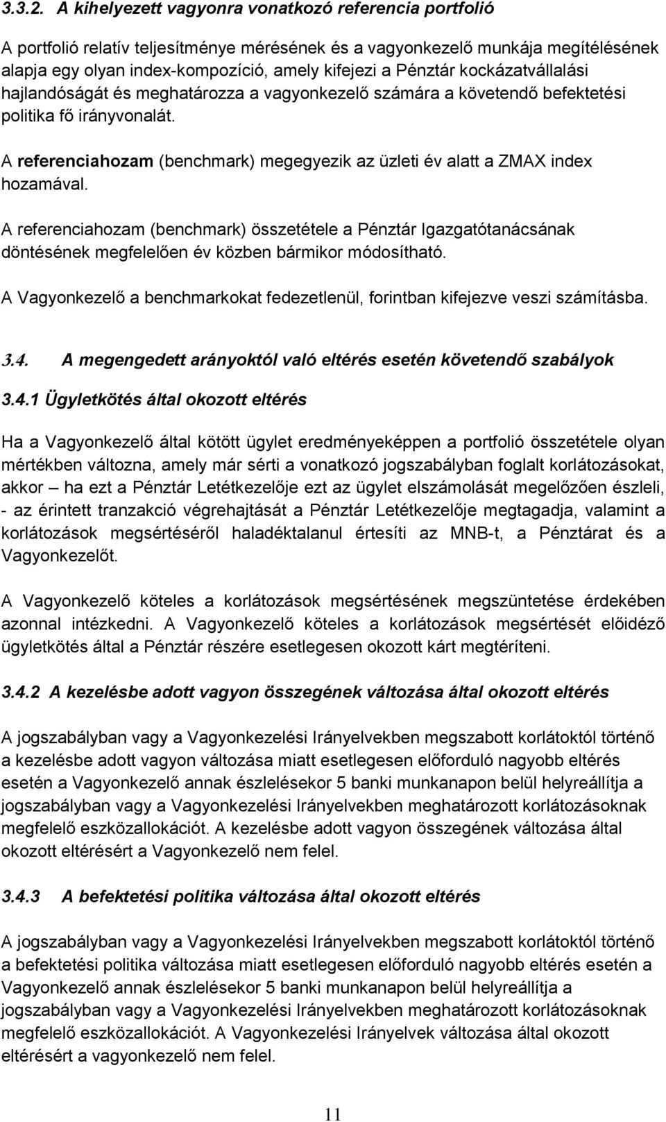 kockázatvállalási hajlandóságát és meghatározza a vagyonkezelő számára a követendő befektetési politika fő irányvonalát.