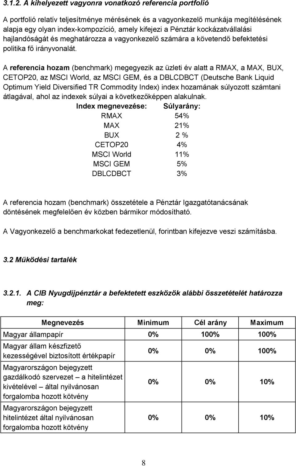 kockázatvállalási hajlandóságát és meghatározza a vagyonkezelő számára a követendő befektetési politika fő irányvonalát.