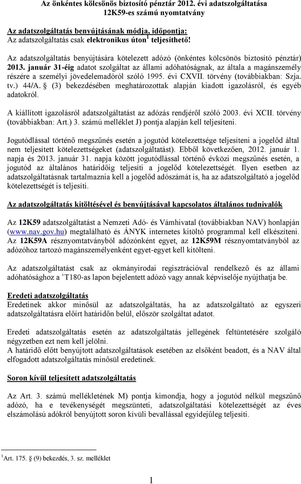 Az adatszolgáltatás benyújtására kötelezett adózó (önkéntes kölcsönös biztosító pénztár) 2013.