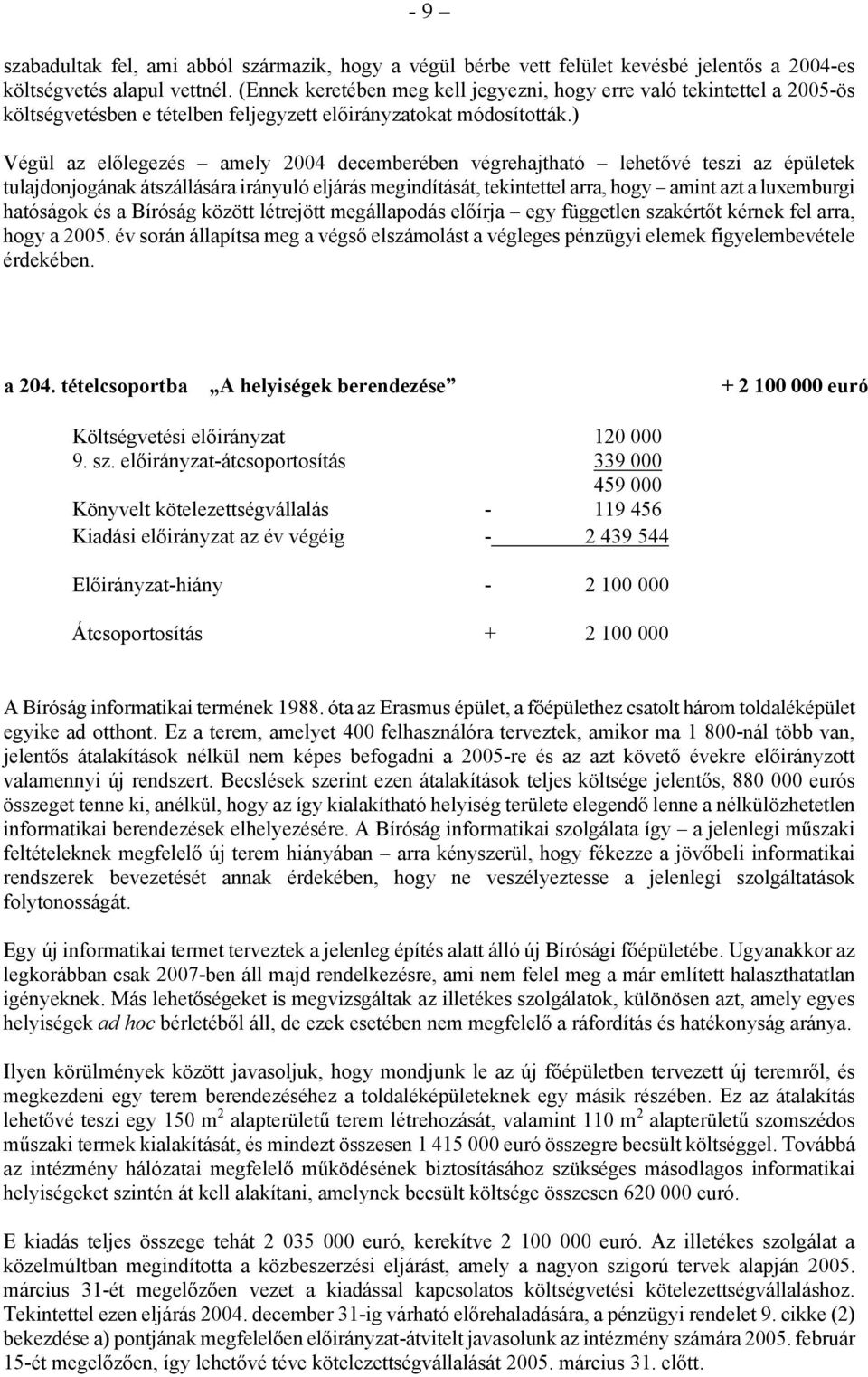 ) Végül az előlegezés amely 2004 decemberében végrehajtható lehetővé teszi az épületek tulajdonjogának átszállására irányuló eljárás megindítását, tekintettel arra, hogy amint azt a luxemburgi