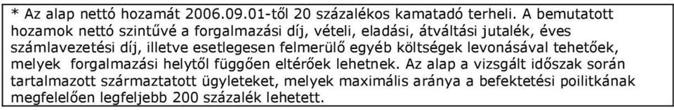 illetve esetlegesen felmerülő egyéb költségek levonásával tehetőek, melyek forgalmazási helytől függően eltérőek