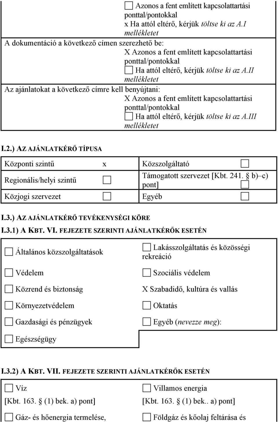 II mellékletet Az ajánlatokat a következı címre kell benyújtani: X Azonos a fent említett kapcsolattartási ponttal/pontokkal Ha attól eltérı, kérjük töltse ki az A.III mellékletet I.2.