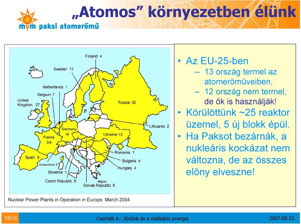 Körülöttünk ~25 reaktor üzemel, 5 új blokk épül.