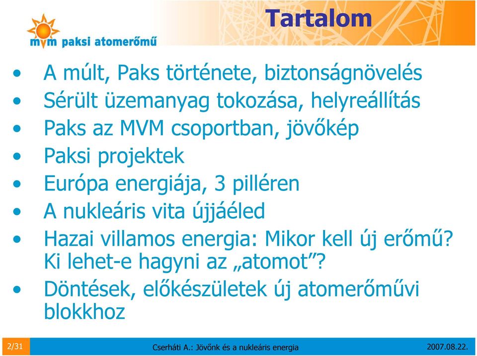 pilléren A nukleáris vita újjáéled Hazai villamos energia: Mikor kell új erőmű?