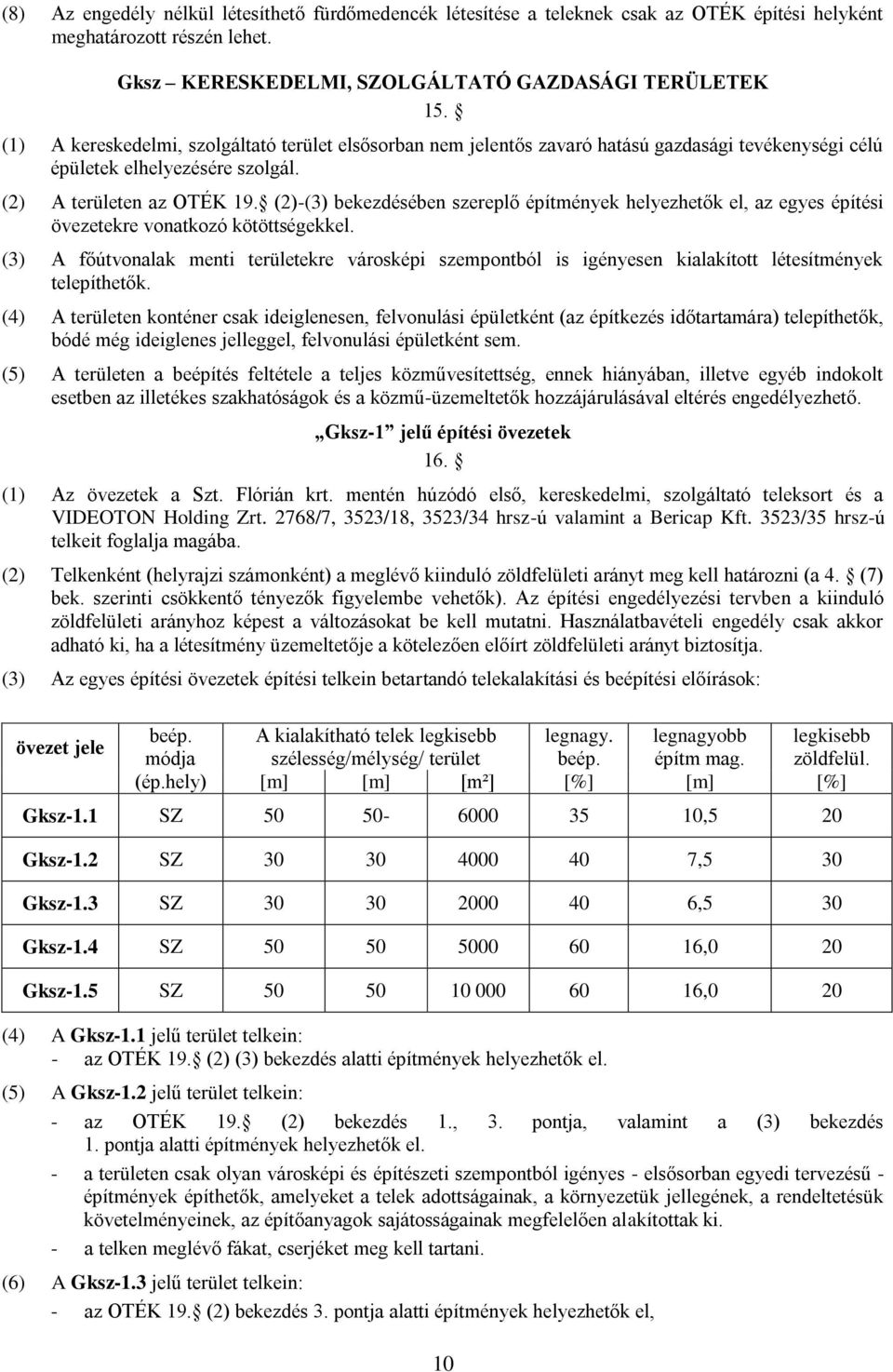 (2)-(3) bekezdésében szereplő építmények helyezhetők el, az egyes építési övezetekre vonatkozó kötöttségekkel.