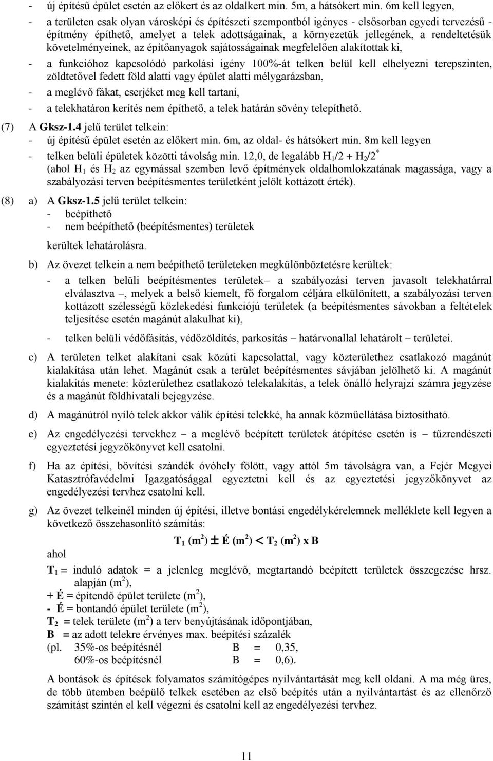 rendeltetésük követelményeinek, az építőanyagok sajátosságainak megfelelően alakítottak ki, - a funkcióhoz kapcsolódó parkolási igény 100%-át telken belül kell elhelyezni terepszinten, zöldtetővel