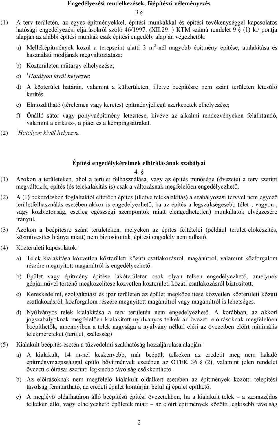 / pontja alapján az alábbi építési munkák csak építési engedély alapján végezhetők: (2) a) Melléképítmények közül a terepszint alatti 3 m 3 -nél nagyobb építmény építése, átalakítása és használati