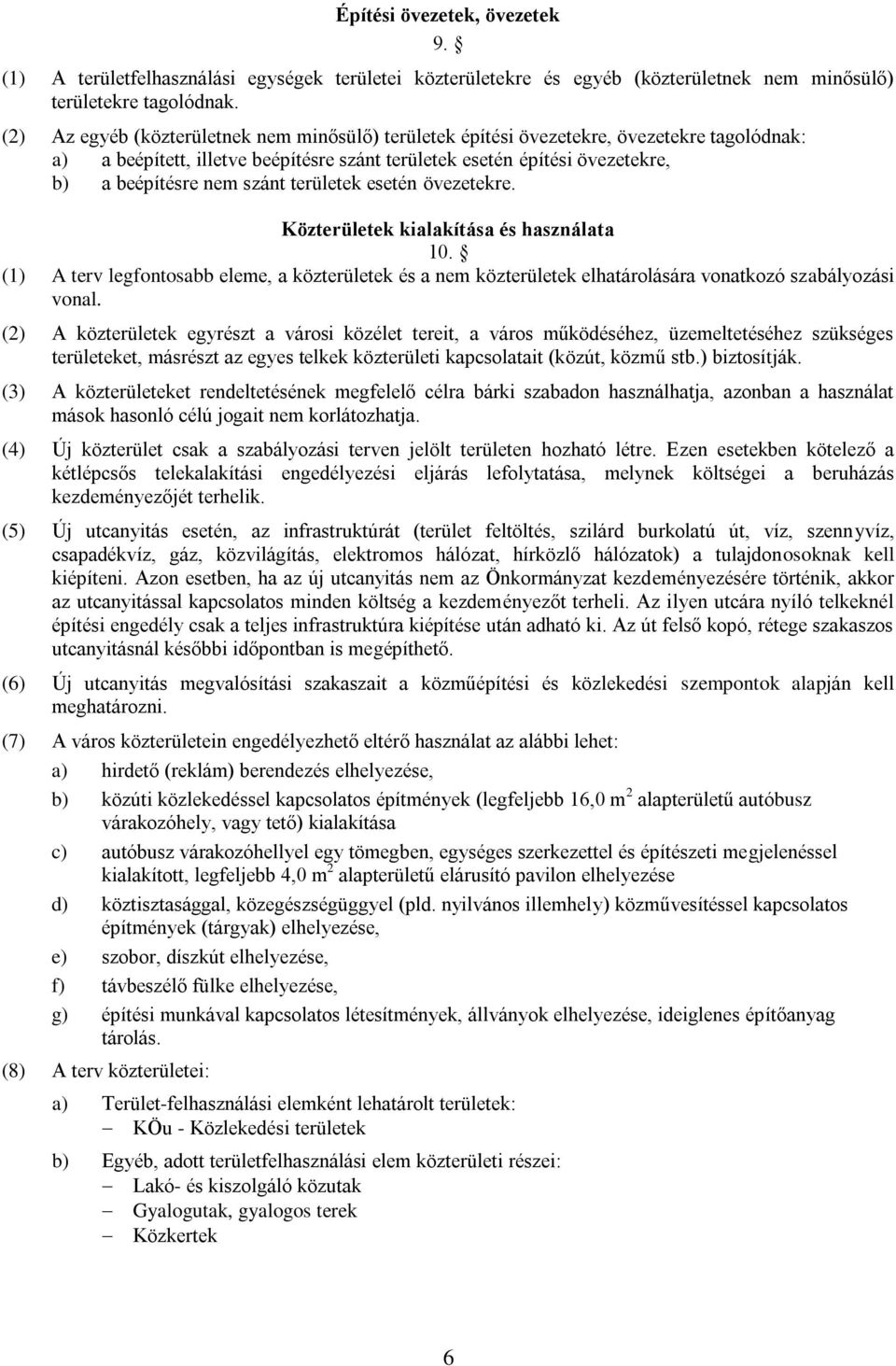 területek esetén övezetekre. Közterületek kialakítása és használata 10. (1) A terv legfontosabb eleme, a közterületek és a nem közterületek elhatárolására vonatkozó szabályozási vonal.