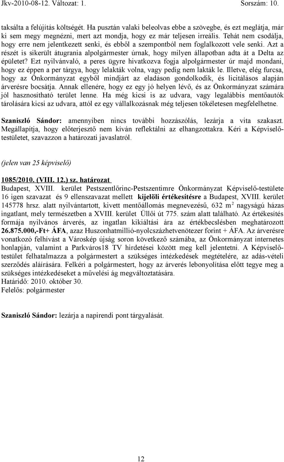 Azt a részét is sikerült átugrania alpolgármester úrnak, hogy milyen állapotban adta át a Delta az épületet?