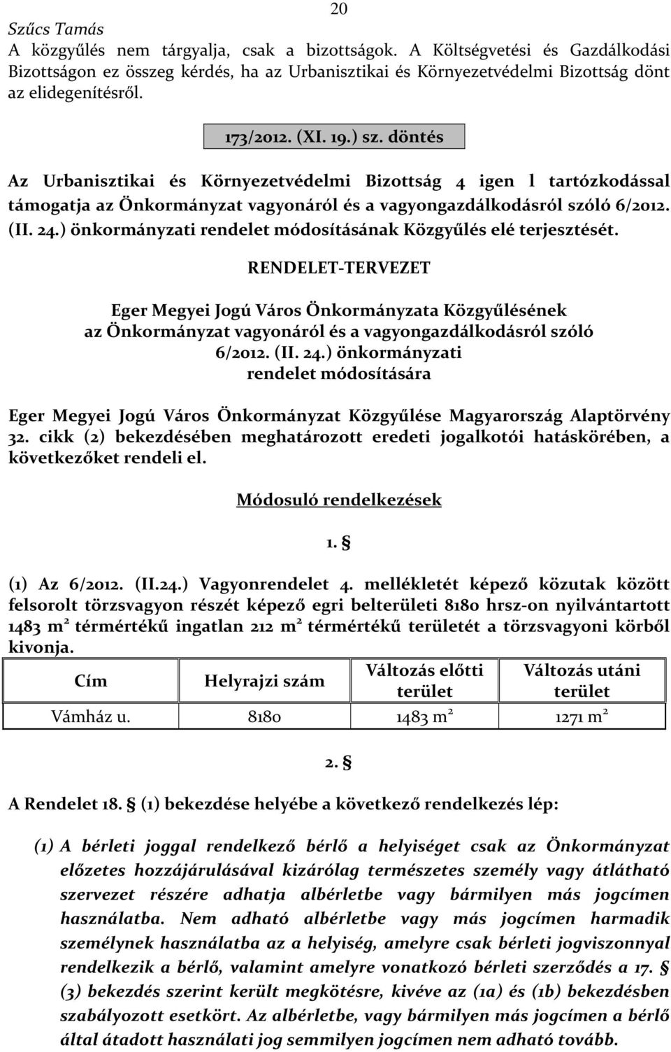 ) önkormányzati rendelet módosításának Közgyűlés elé terjesztését.