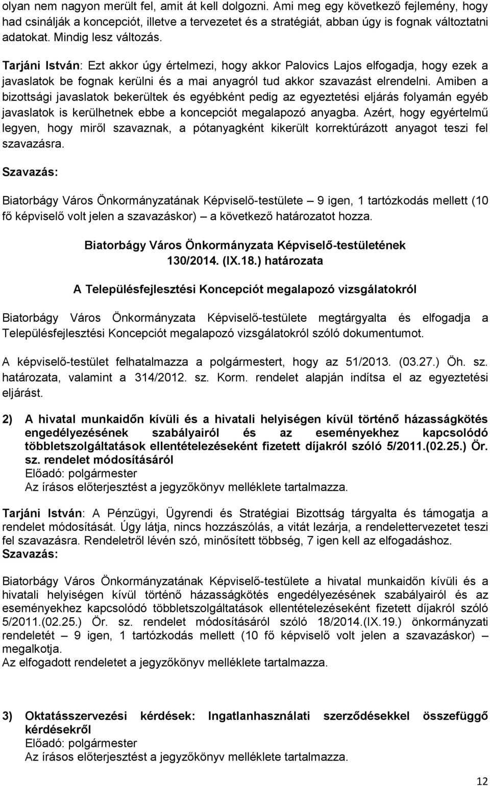 Amiben a bizottsági javaslatok bekerültek és egyébként pedig az egyeztetési eljárás folyamán egyéb javaslatok is kerülhetnek ebbe a koncepciót megalapozó anyagba.