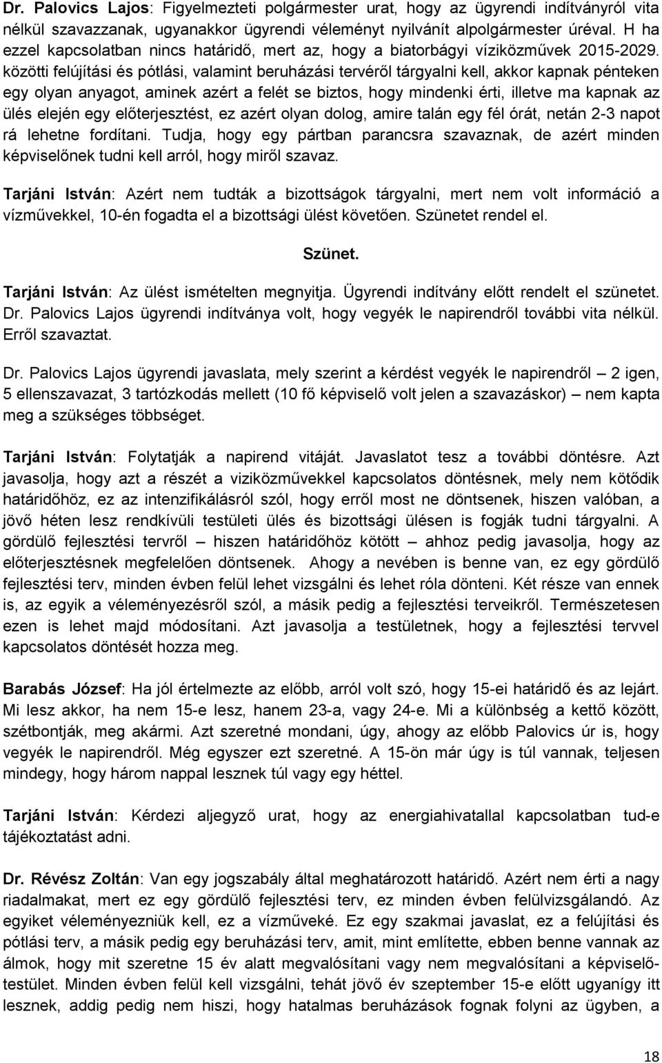 közötti felújítási és pótlási, valamint beruházási tervéről tárgyalni kell, akkor kapnak pénteken egy olyan anyagot, aminek azért a felét se biztos, hogy mindenki érti, illetve ma kapnak az ülés