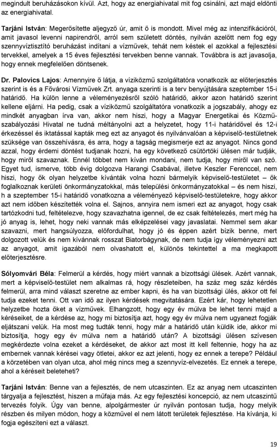 a fejlesztési tervekkel, amelyek a 15 éves fejlesztési tervekben benne vannak. Továbbra is azt javasolja, hogy ennek megfelelően döntsenek. Dr.