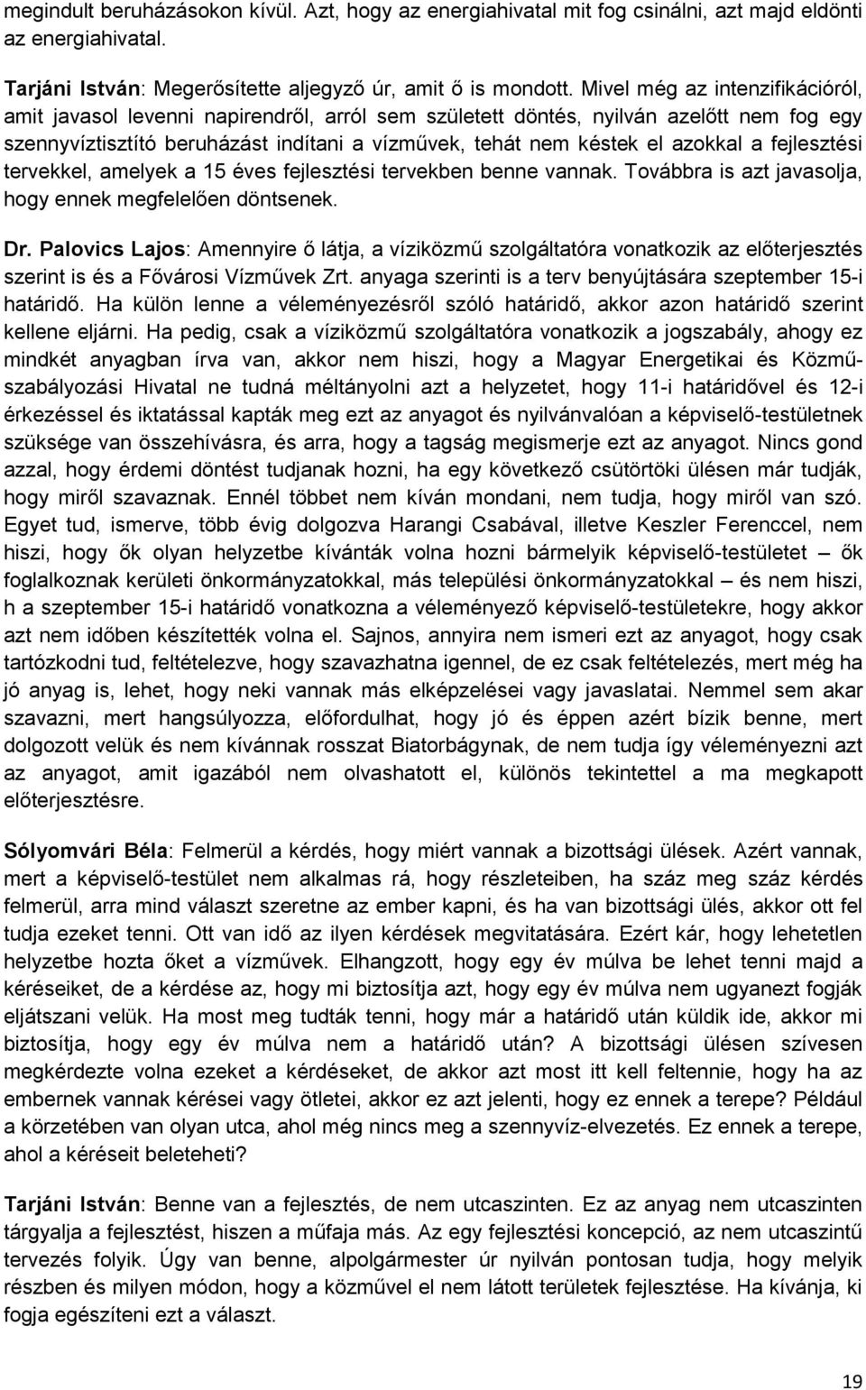 a fejlesztési tervekkel, amelyek a 15 éves fejlesztési tervekben benne vannak. Továbbra is azt javasolja, hogy ennek megfelelően döntsenek. Dr.