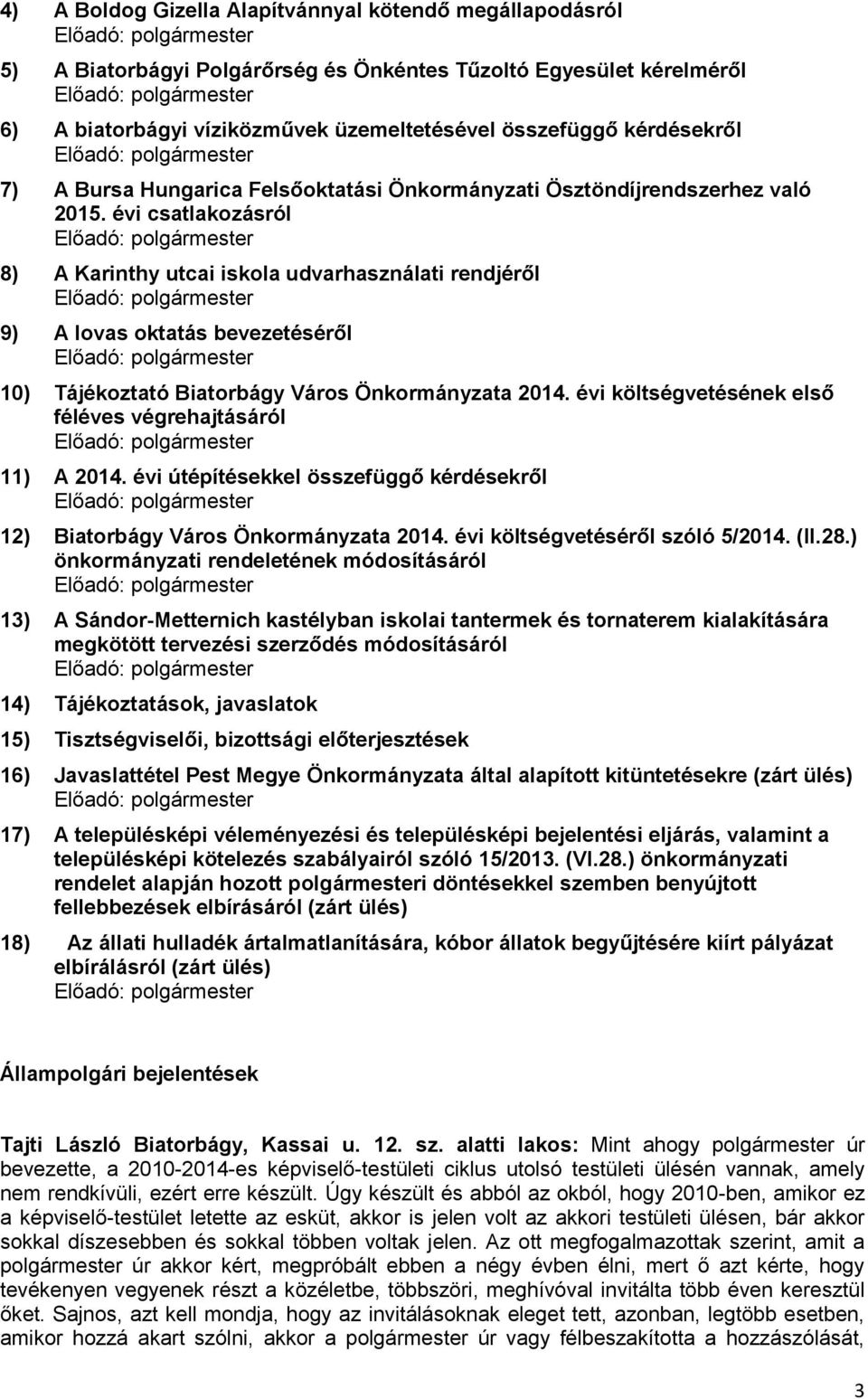 évi csatlakozásról 8) A Karinthy utcai iskola udvarhasználati rendjéről 9) A lovas oktatás bevezetéséről 10) Tájékoztató Biatorbágy Város Önkormányzata 2014.