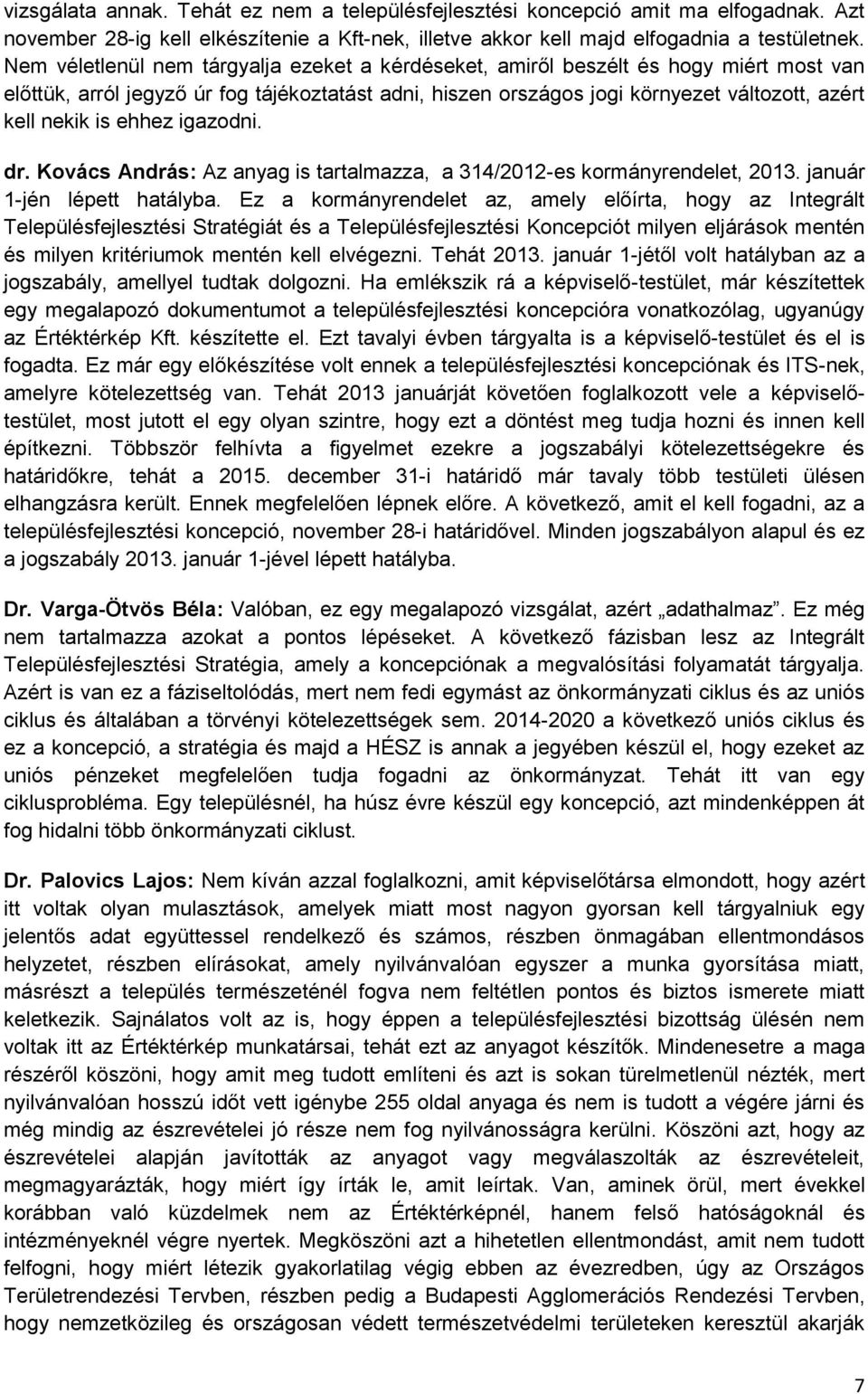 ehhez igazodni. dr. Kovács András: Az anyag is tartalmazza, a 314/2012-es kormányrendelet, 2013. január 1-jén lépett hatályba.