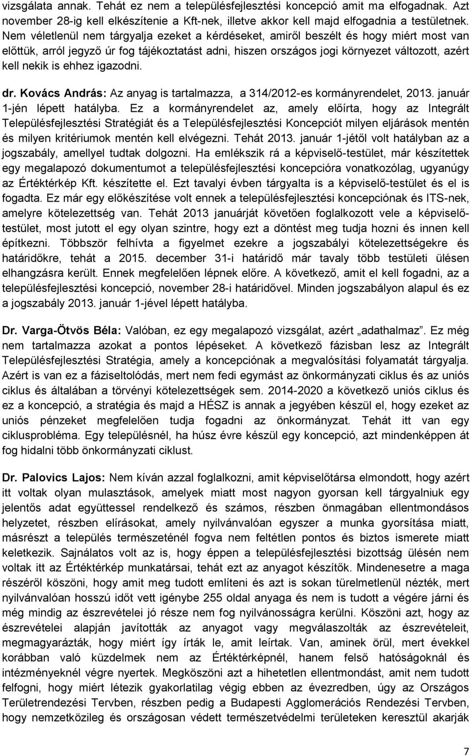 ehhez igazodni. dr. Kovács András: Az anyag is tartalmazza, a 314/2012-es kormányrendelet, 2013. január 1-jén lépett hatályba.