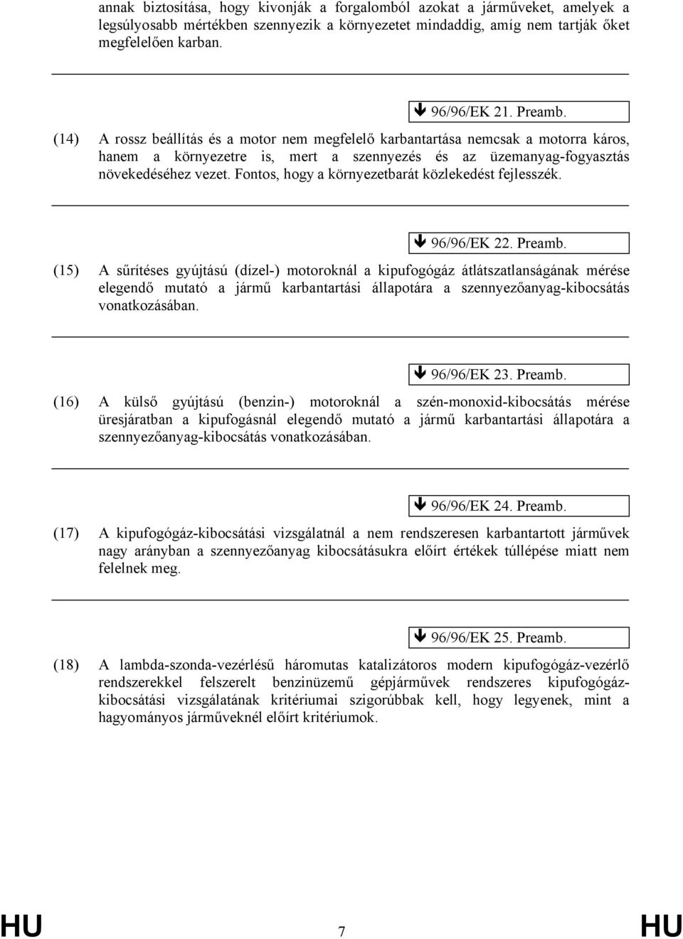 Fontos, hogy a környezetbarát közlekedést fejlesszék. 96/96/EK 22. Preamb.