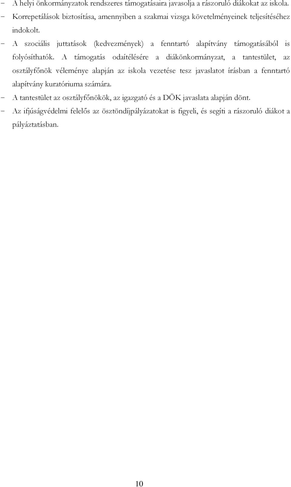 - A szociális juttatások (kedvezmények) a fenntartó alapítvány támogatásából is folyósíthatók.